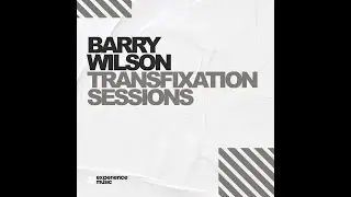 (Experience Trance) Barry Wilson - Transfixation Sessions Ep 040