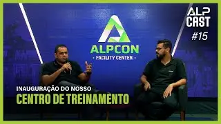Epis&oacute;dio Especial | Inaugura&ccedil;&atilde;o do Centro de treinamento da Alpcon Facility Center | Alpcast #15