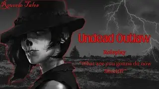 Undead Outlaw *TW* [Roleplay] [F4A] [Outlaw Speaker] [Sheriff Listener] [Cursed] [Spooky]