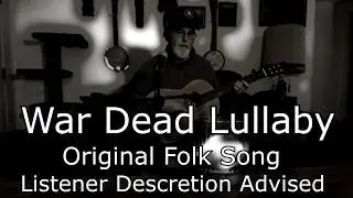A song for the soldiers who never came home (War Dead Lullaby)