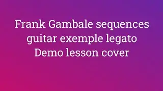 sequences guitar exemple 3 Demo lesson free,Lick blues sarraceno &. Frank Gambale sequences cover