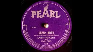 12-B - Dream River - Larry Vincent and Pearl Trio - Pearl - 78rpm Party Record