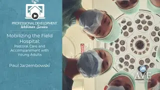 Mobilizing the Field Hospital  Pastoral Care and Accompaniment with Young Adults