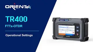 ORIENTEK FTTx OTDR TR400 | Operational Settings