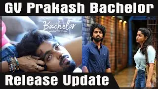 Bachelor Release Update | Bachelor update | Bachelor Latest Update | Bachelor Gv Prakash Movie