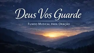 Deus Vos Guarde Pelo Seu Poder | Fundo Musical para Ora&ccedil;&atilde;o