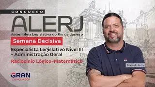 Concurso ALERJ | Semana Decisiva: Administra&ccedil;&atilde;o Geral &ndash; Racioc&iacute;nio L&oacute;gico-Matem&aacute;tico