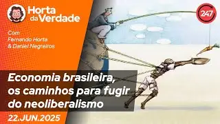 Horta da Verdade - Economia brasileira, os caminhos para fugir do neoliberalismo
