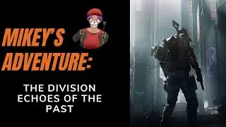 Mikey&rsquo;s Adventure: The Division &mdash; Echoes of the Past