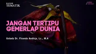 Jangan Tertipu Gemerlap Dunia | Ustadz Dr. Firanda Andirja, Lc., M.A.