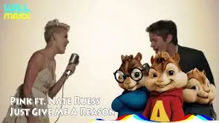 Pink ft Nate Ruess - Just Give Me A Reason ( Chipmunk Version )