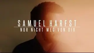 Nur nicht weg von dir  - SAMUEL HARFST (Official Lyric Video) HD