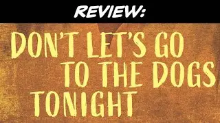 REVIEW: &ldquo;Don&rsquo;t Let&rsquo;s Go to the Dogs Tonight&rdquo; ⭐️⭐️⭐️⭐️1/2