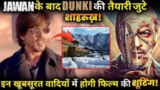 DUNKI : Shahrukh Khan Will Commence Shooting of Dunki in this Location.