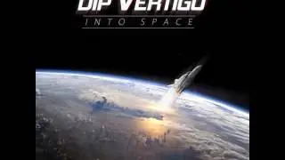 Dip Vertigo: Into Space