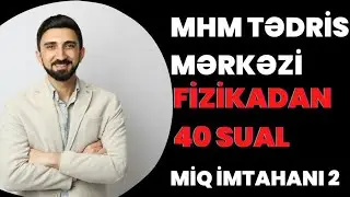 MHM Tədris Mərkəzi Fizikadan 40 sual. Fizikadan qəbul tipli 40 sual. Fizika Miq 2023. Qəbul 2023