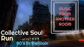 Collective Soul - Run (From Another Room) [90's in the Rain]