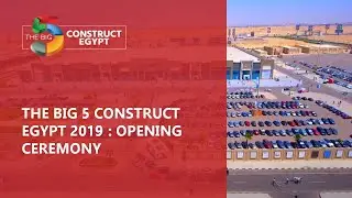 The Big 5 Construct Egypt 2019: Opening Ceremony - The Big 5 Construct Egypt