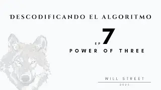 Descodificando el Algoritmo | Episodio 7: Concepto Power of Three | Will Street