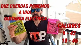 Que cuerdas ponemos a una guitarra Electrica? - Calibres 9- 42 o 10- 46