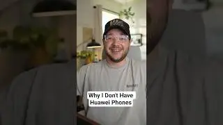 Why I Don't Have Huawei Phones