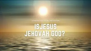 Is Jesus Jehovah God?