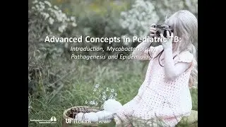 Advanced Concepts in Pediatric TB: Mycobacteriology, Pathogenesis and Epidemiology