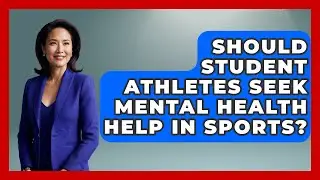 Should Student Athletes Seek Mental Health Help In Sports? - Student Athlete Central