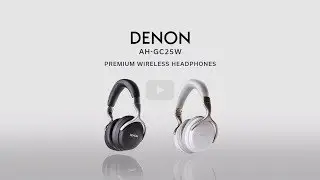 Introducing the Denon AH-GC25W Premium Wireless Headphones