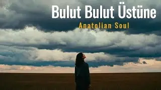 Bulut Bulut Üstüne - Anatolian Soul