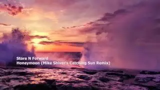 Store N Forward - Honeymoon (Mike Shiver's Catching Sun Remix)