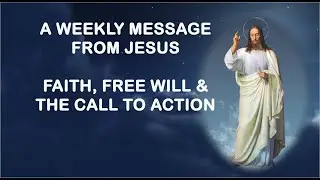 Faith, Free Will and the Call to Action - A Weekly Message from Jesus