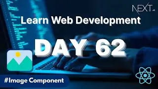 Learn Web Development | Day 62: Next.js Image Component Explained | Optimize & Configure Images