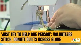 &lsquo;Just try to help one person&rsquo;: Volunteers stitch, donate quilts across globe