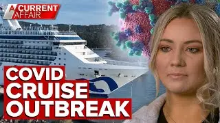Cruise ship COVID-19 safety questioned over outbreak | A Current Affair