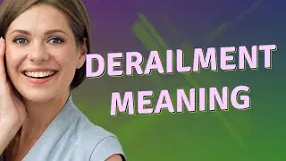 Derailment | meaning of Derailment