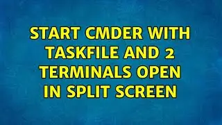 Start cmder with taskfile and 2 terminals open in split screen (2 Solutions!!)