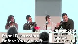 Panel Discussion: BEFORE YOU KNOW IT (IFFBoston 2013)