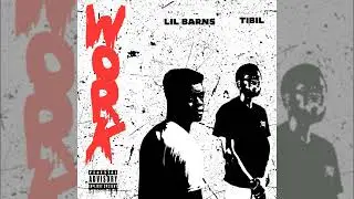 Lil Barns - Work ft. Tibil SIG
