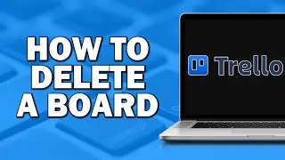 Как удалить доску в Trello