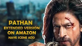 Pathan Extended Version On Amazon Prime | Naye Scene Add