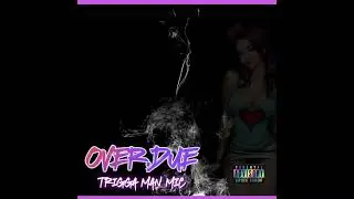 TRIGGA MAN MIC X OVERDUE