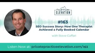 163 - SEO Success Story: How One Therapist Achieved a Fully Booked Calendar w/ Steve Cuffari