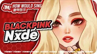 How Would BLACKPINK Sing 'Nxde' ((G)I-DLE) &ndash; Line Distribution