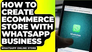 How To Create Ecommerce Store With WhatsApp Business
