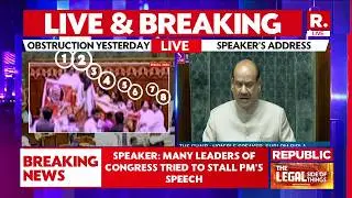 Lok Sabha Speaker Om Birla Slams Opposition Over Obstruction of PM Modi&rsquo;s Speech