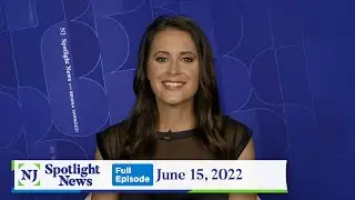 NJ Spotlight News: June 15, 2022