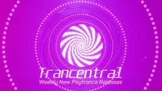 Trancentral New Psytrance Releases Week 4 June 2019