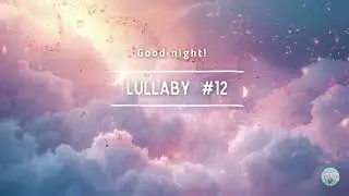 Lullaby Calming Sleep Music for Babies | Relaxing Bedtime Music #12