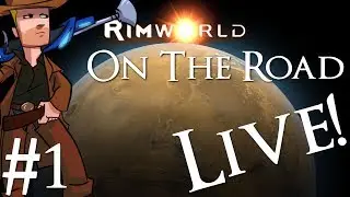 RimWorld Alpha 17 Live Stream | On The Road | Part 1